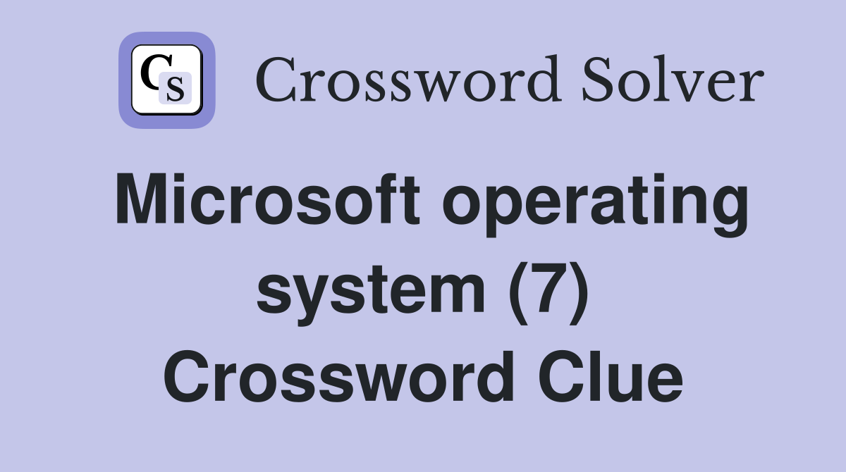 Microsoft operating system (7) Crossword Clue