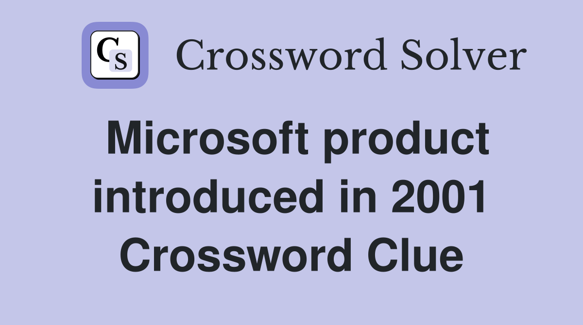Microsoft product introduced in 2001 Crossword Clue