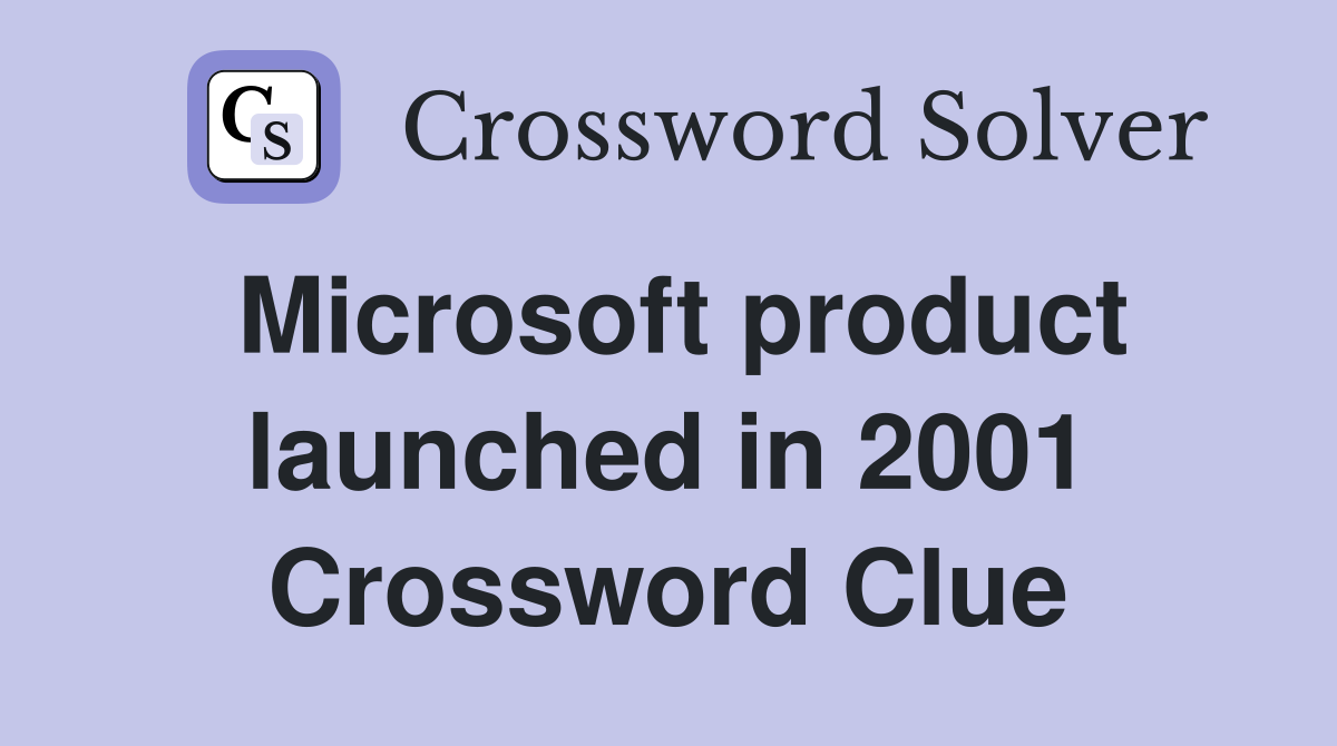 Microsoft product launched in 2001 Crossword Clue