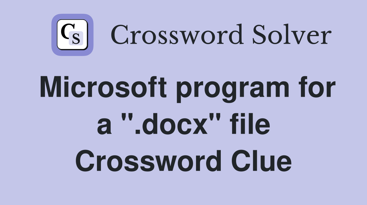 Microsoft program for a ".docx" file Crossword Clue