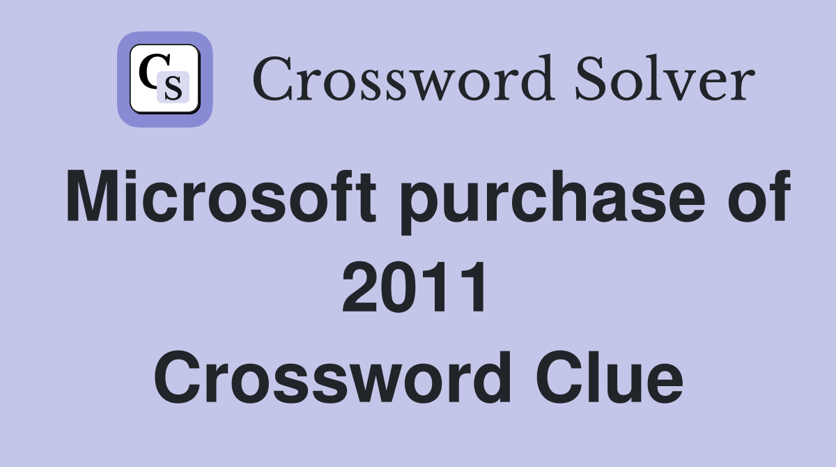 Microsoft purchase of 2011 Crossword Clue