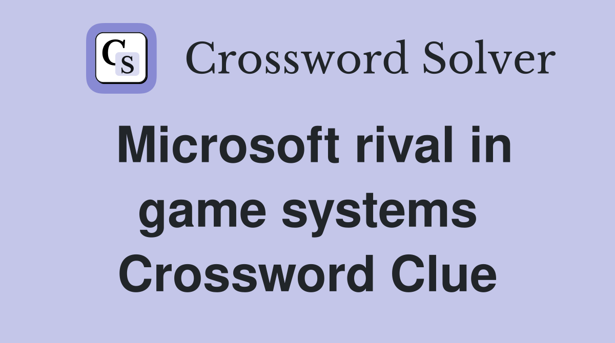Microsoft rival in game systems Crossword Clue