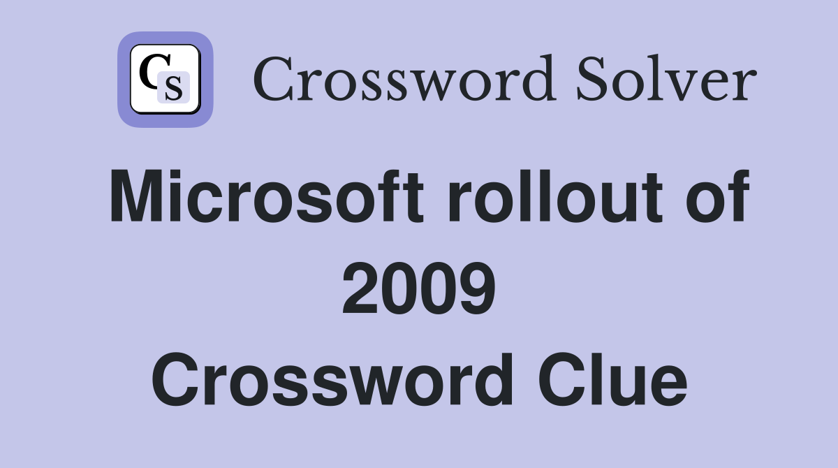 Microsoft rollout of 2009 Crossword Clue