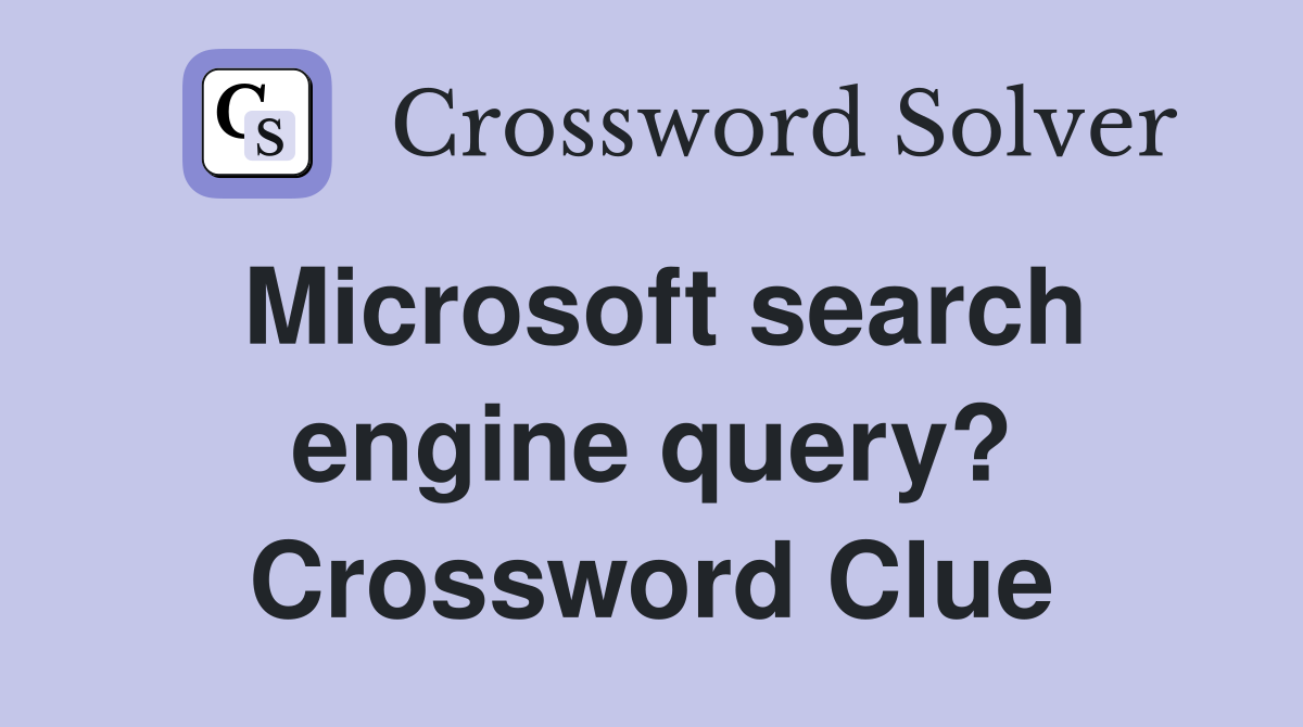 Microsoft search engine query? Crossword Clue
