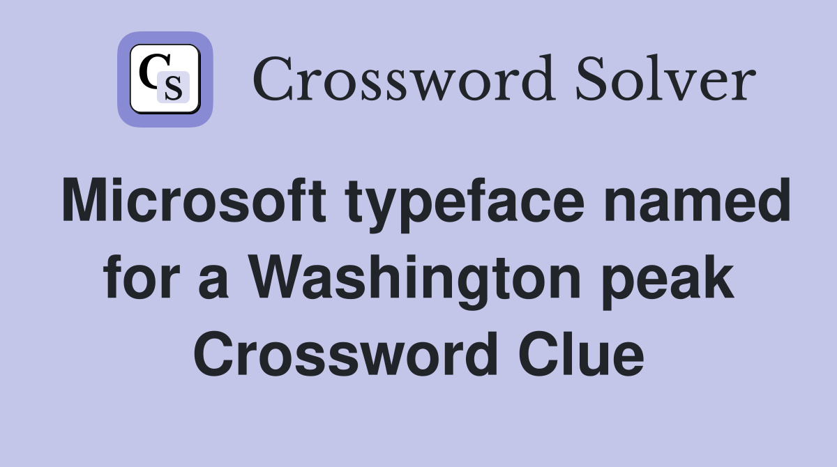 Microsoft typeface named for a Washington peak Crossword Clue