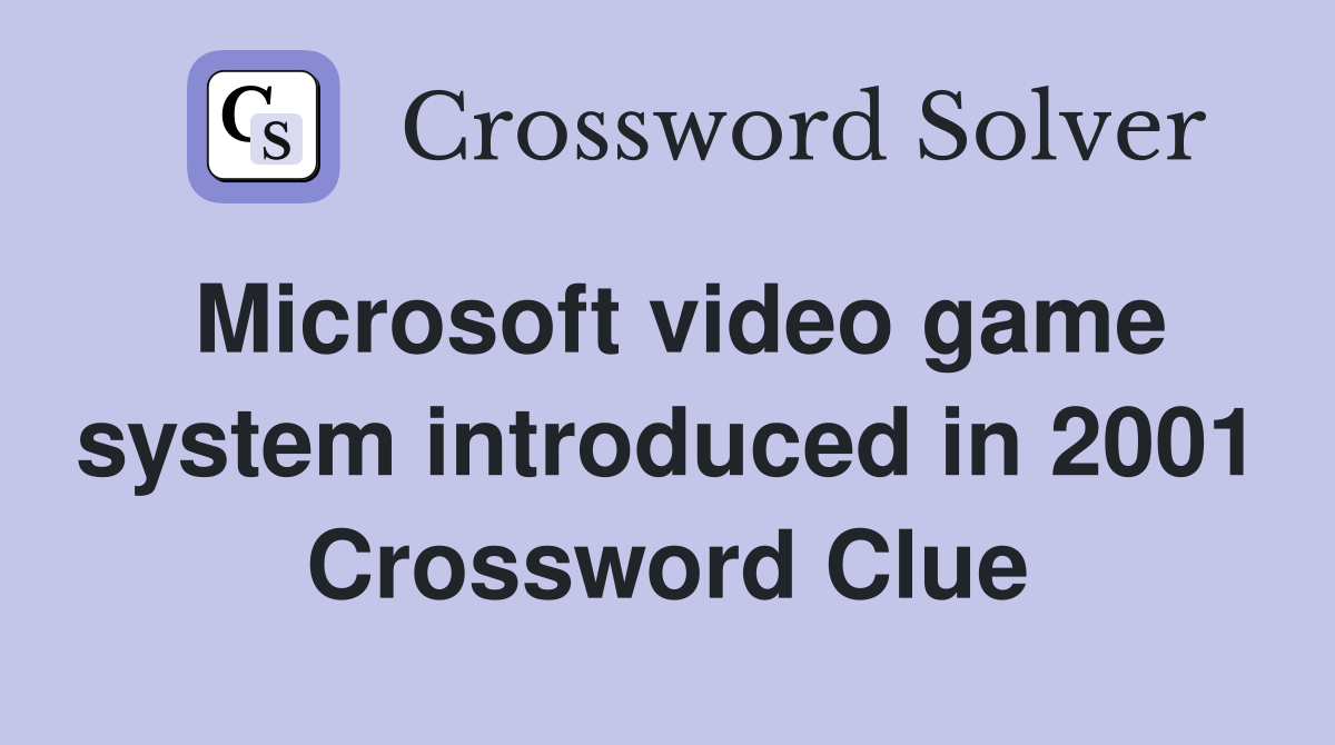 Microsoft video game system introduced in 2001 Crossword Clue
