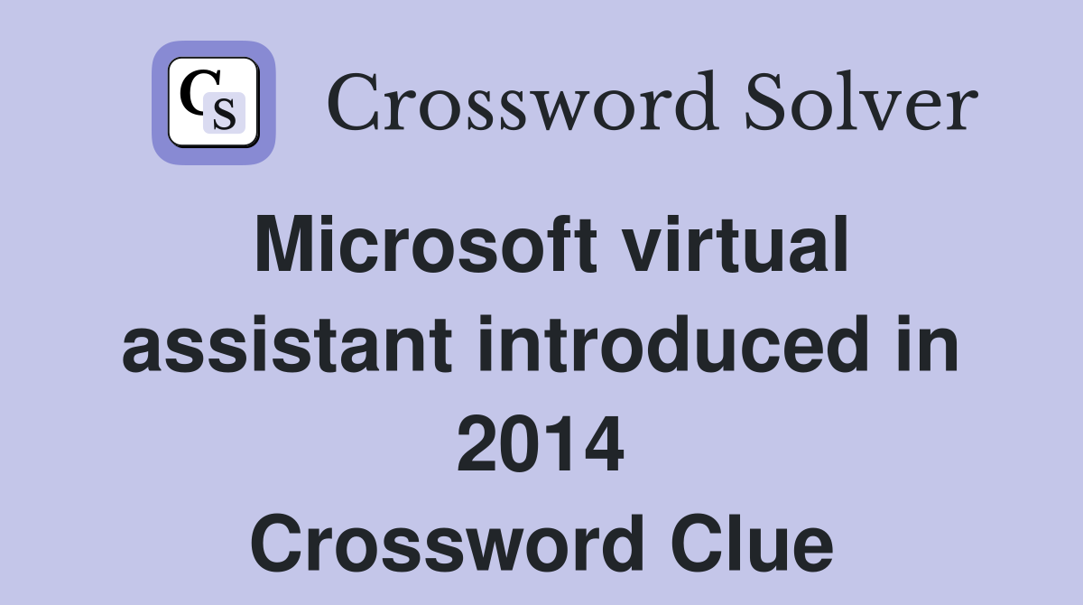 Microsoft virtual assistant introduced in 2014 Crossword Clue