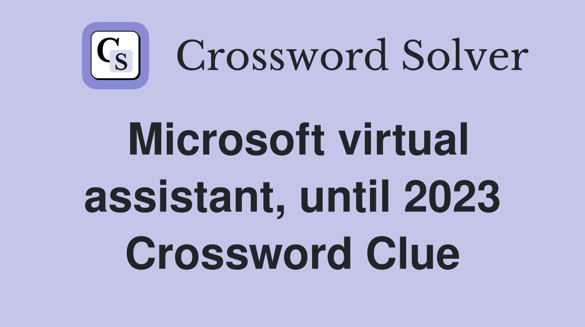 Microsoft virtual assistant, until 2023 Crossword Clue