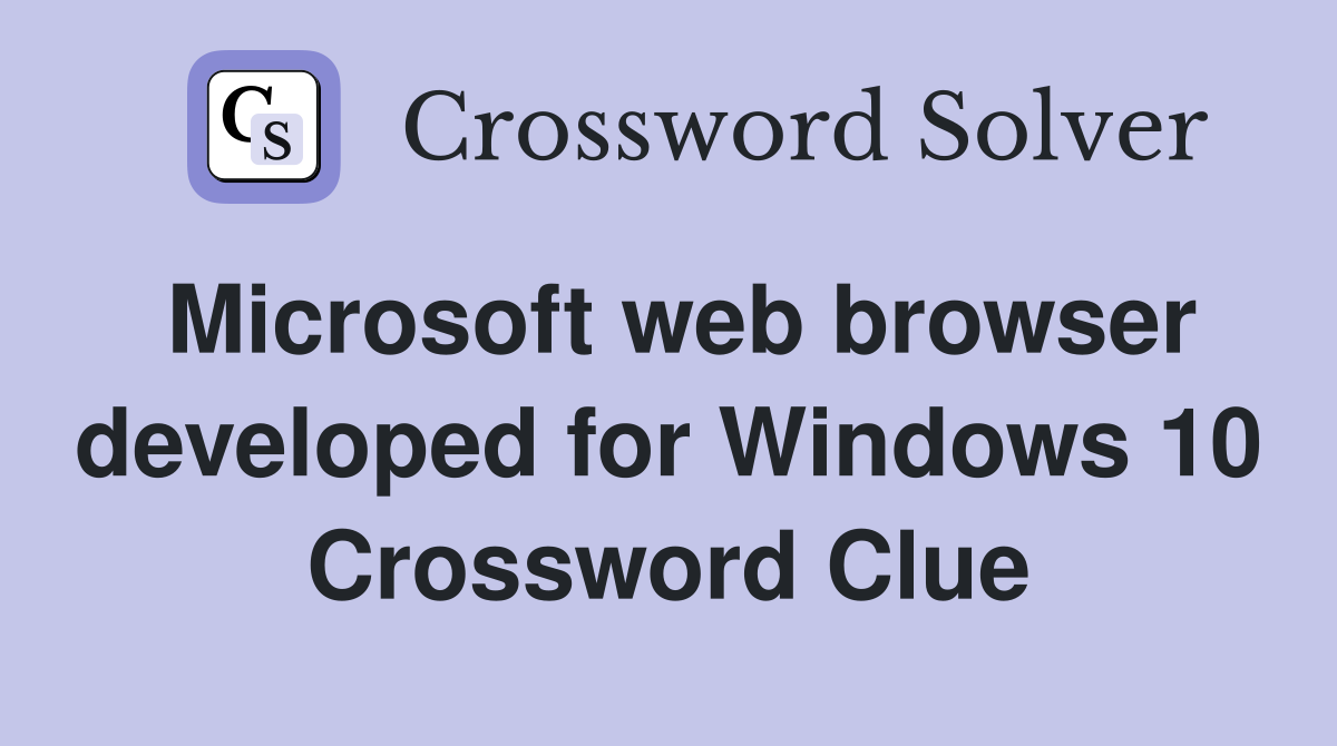 Microsoft web browser developed for Windows 10 Crossword Clue