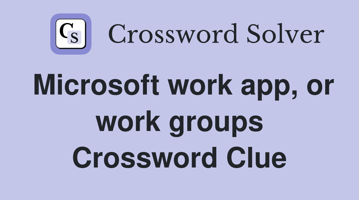 Microsoft work app, or work groups Crossword Clue