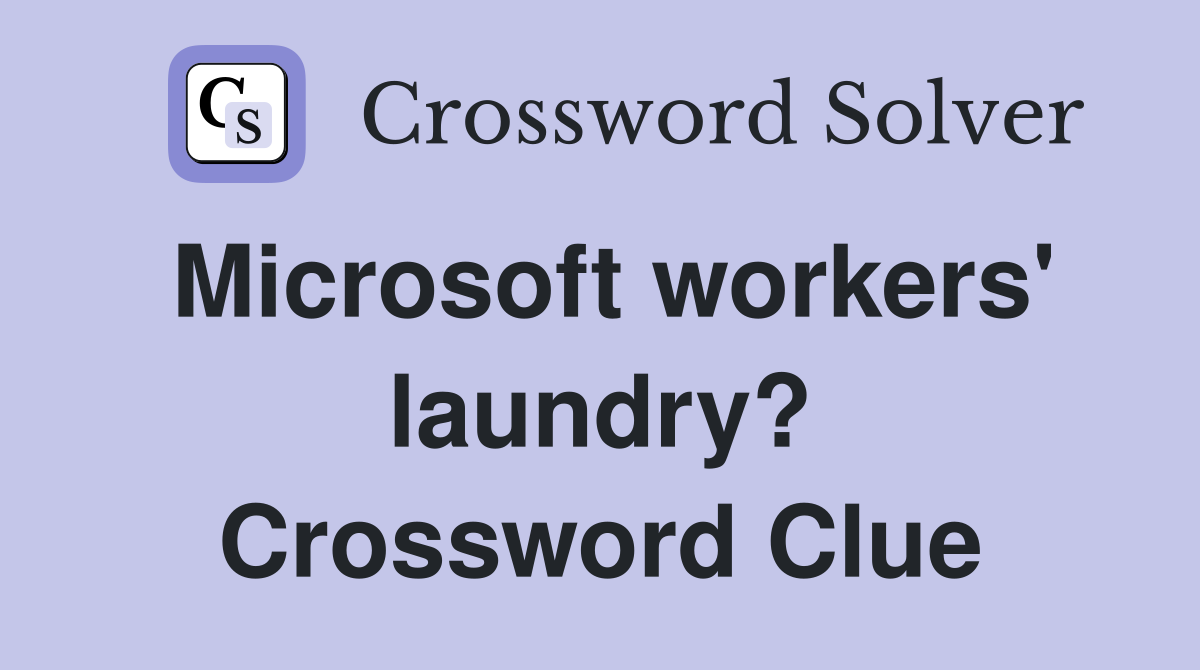 Microsoft workers' laundry? Crossword Clue