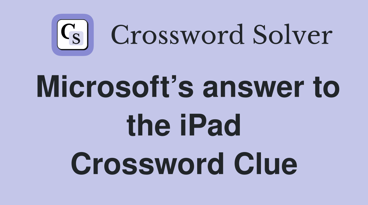 Microsoft’s answer to the iPad Crossword Clue