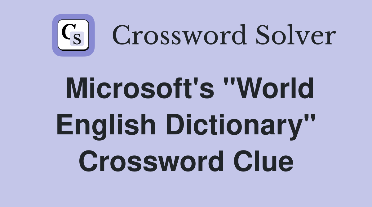 Microsoft's "World English Dictionary" Crossword Clue