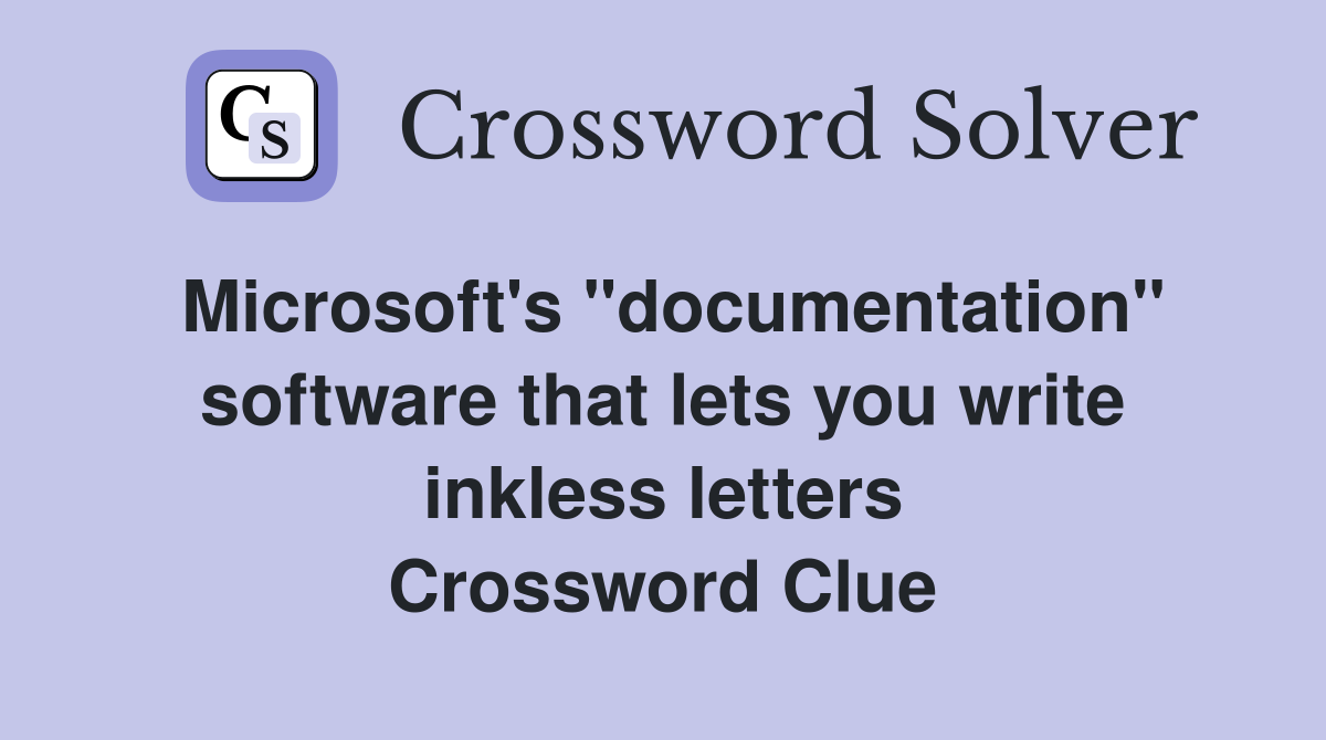 Microsoft's "documentation" software that lets you write inkless letters Crossword Clue