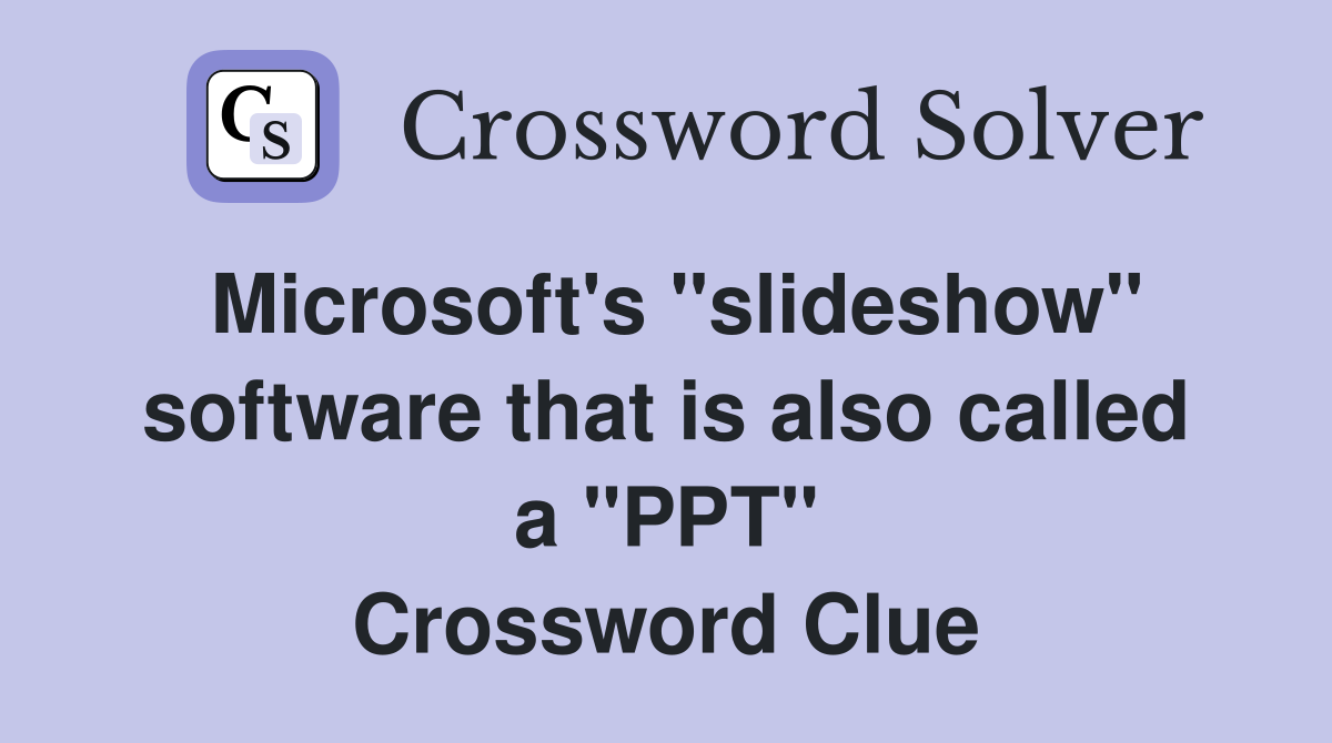 Microsoft's "slideshow" software that is also called a "PPT" Crossword Clue
