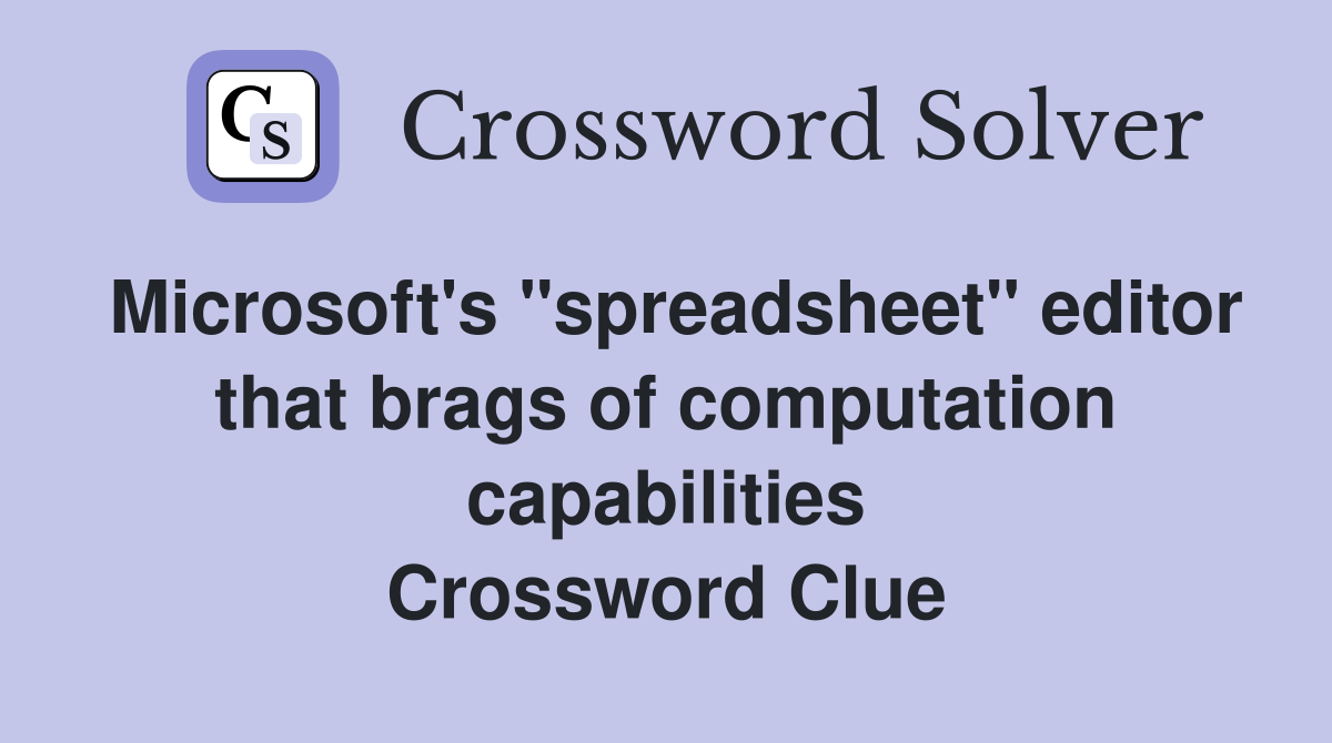 Microsoft's "spreadsheet" editor that brags of computation capabilities Crossword Clue