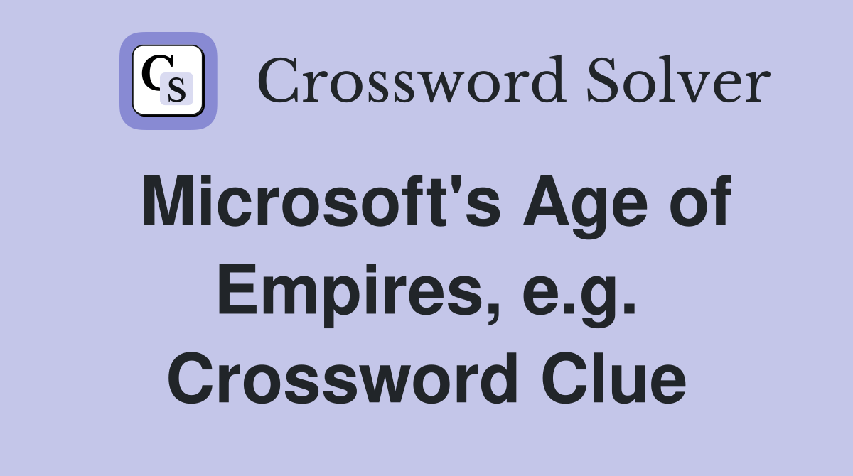 Microsoft's Age of Empires, e.g. Crossword Clue