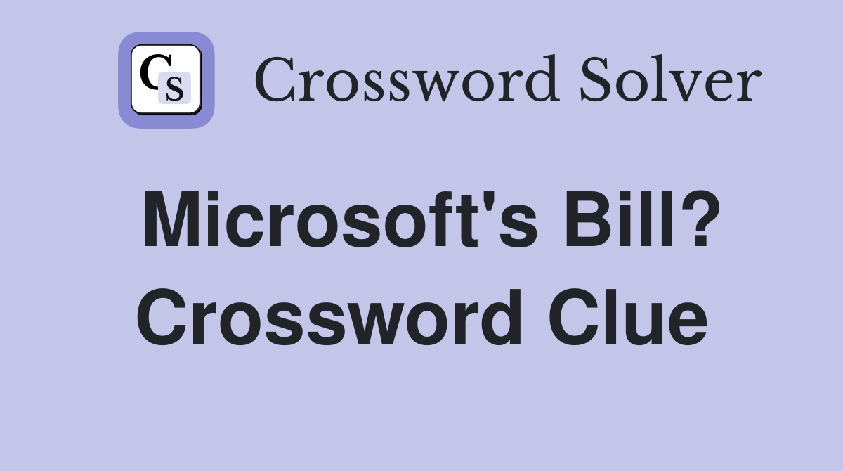 Microsoft's Bill? Crossword Clue