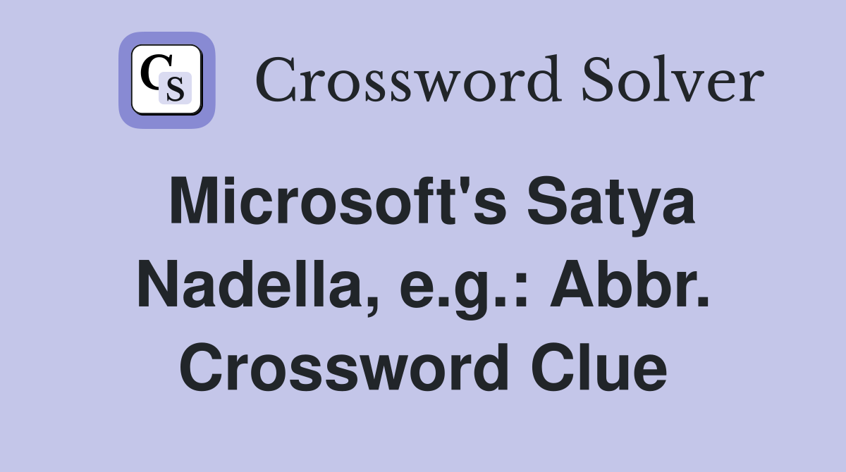Microsoft's Satya Nadella, e.g.: Abbr. Crossword Clue