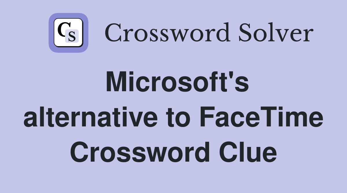 Microsoft's alternative to FaceTime Crossword Clue