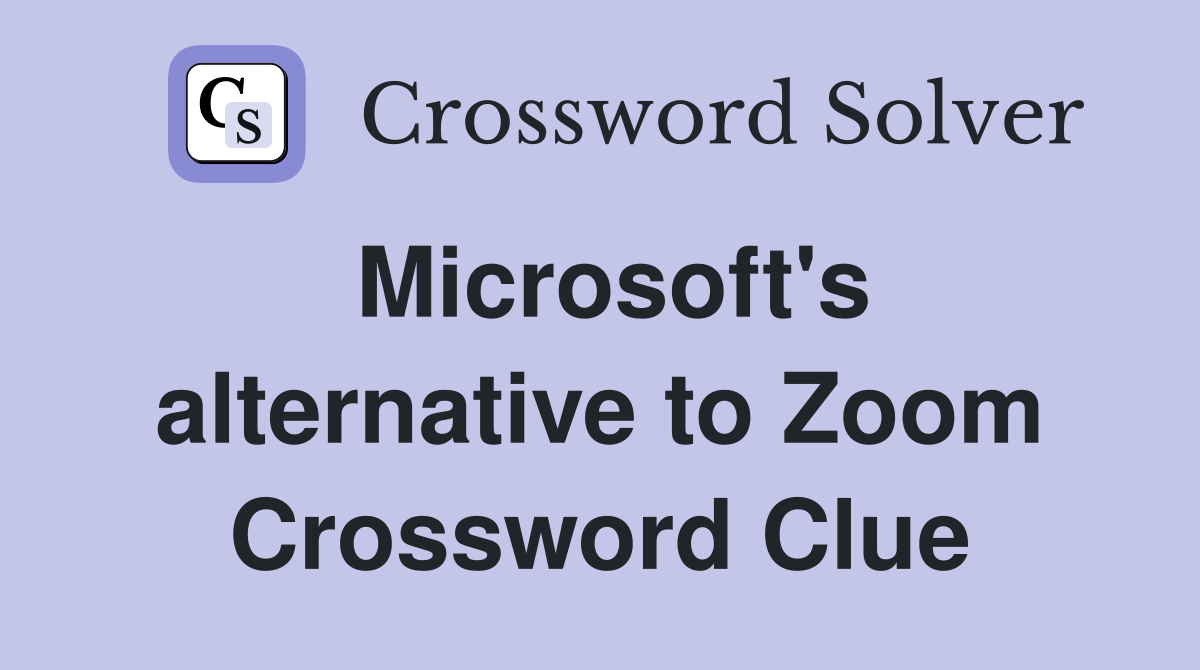 Microsoft's alternative to Zoom Crossword Clue