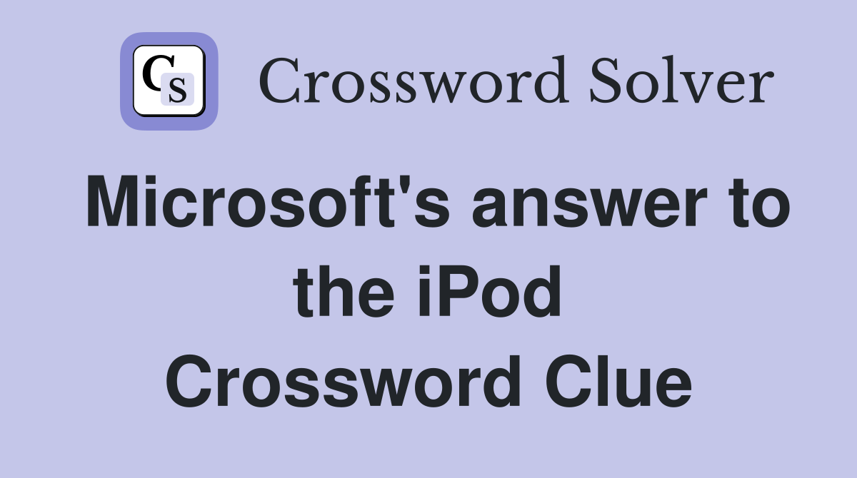 Microsoft's answer to the iPod Crossword Clue