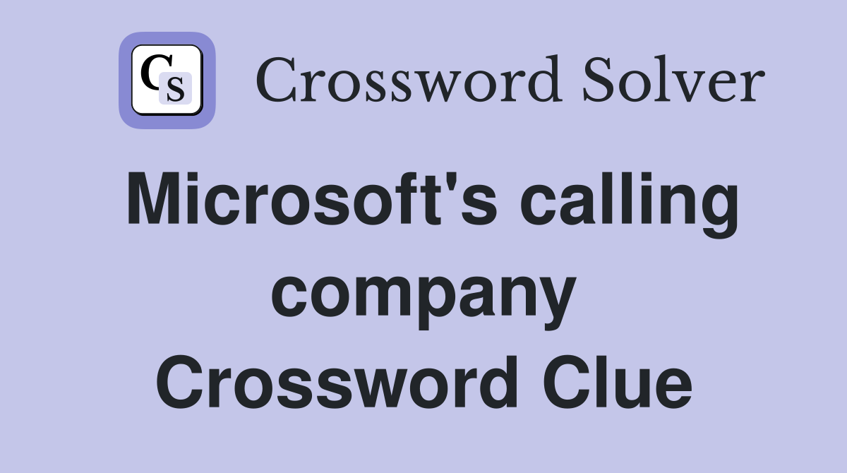 Microsoft's calling company Crossword Clue