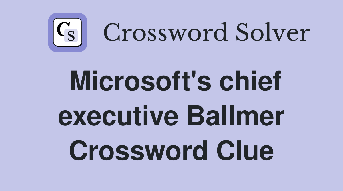 Microsoft's chief executive Ballmer Crossword Clue