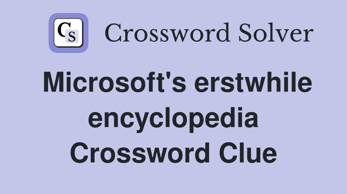 Microsoft's erstwhile encyclopedia Crossword Clue