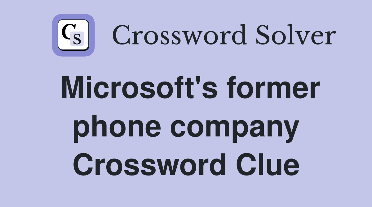 Microsoft's former phone company Crossword Clue