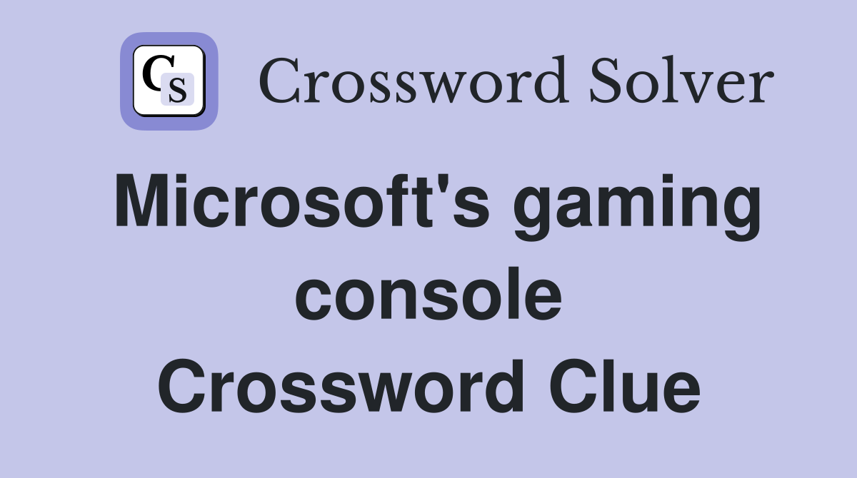 Microsoft's gaming console - Crossword Clue Answers - Crossword Solver