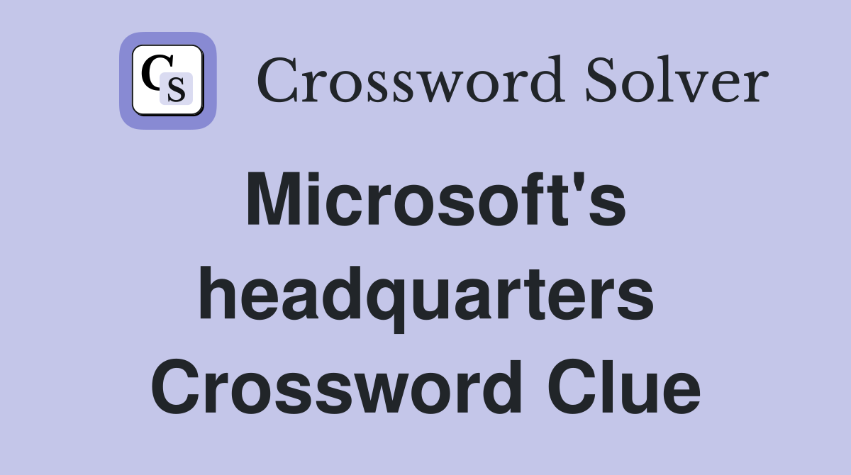 Microsoft's headquarters Crossword Clue