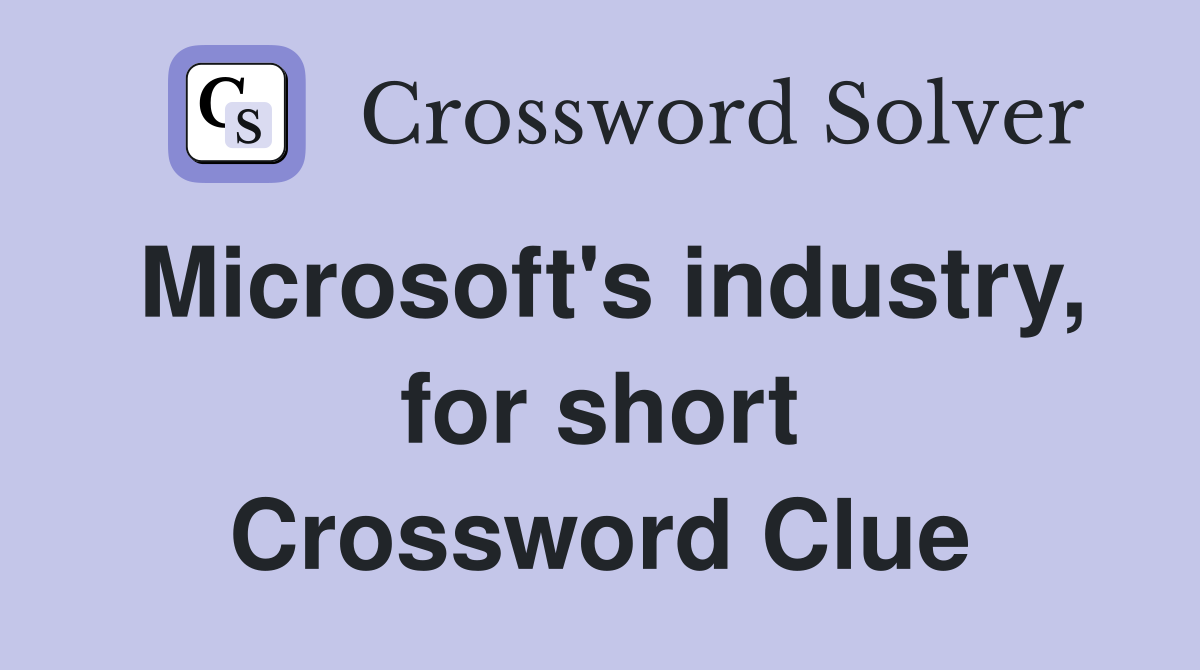 Microsoft's industry, for short Crossword Clue