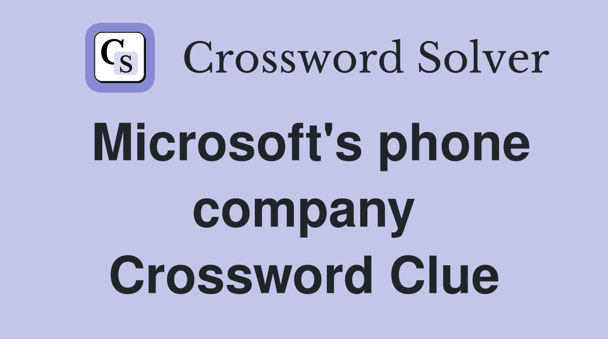 Microsoft's phone company Crossword Clue