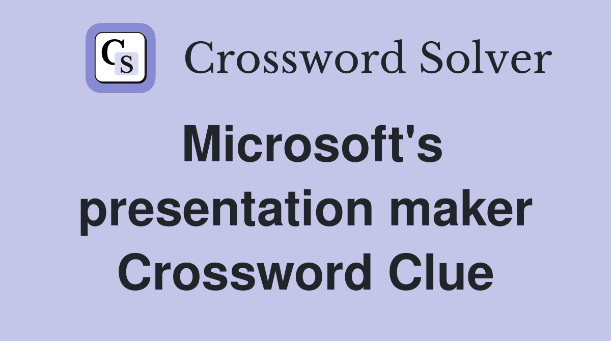 Microsoft's presentation maker Crossword Clue
