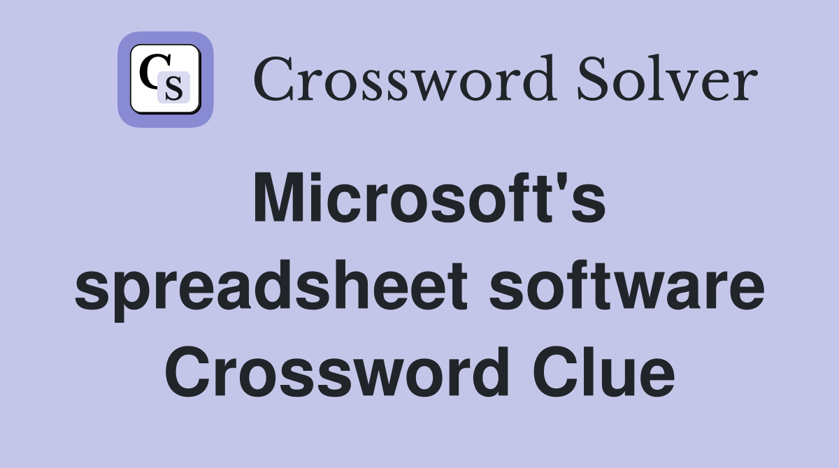 Microsoft's spreadsheet software Crossword Clue