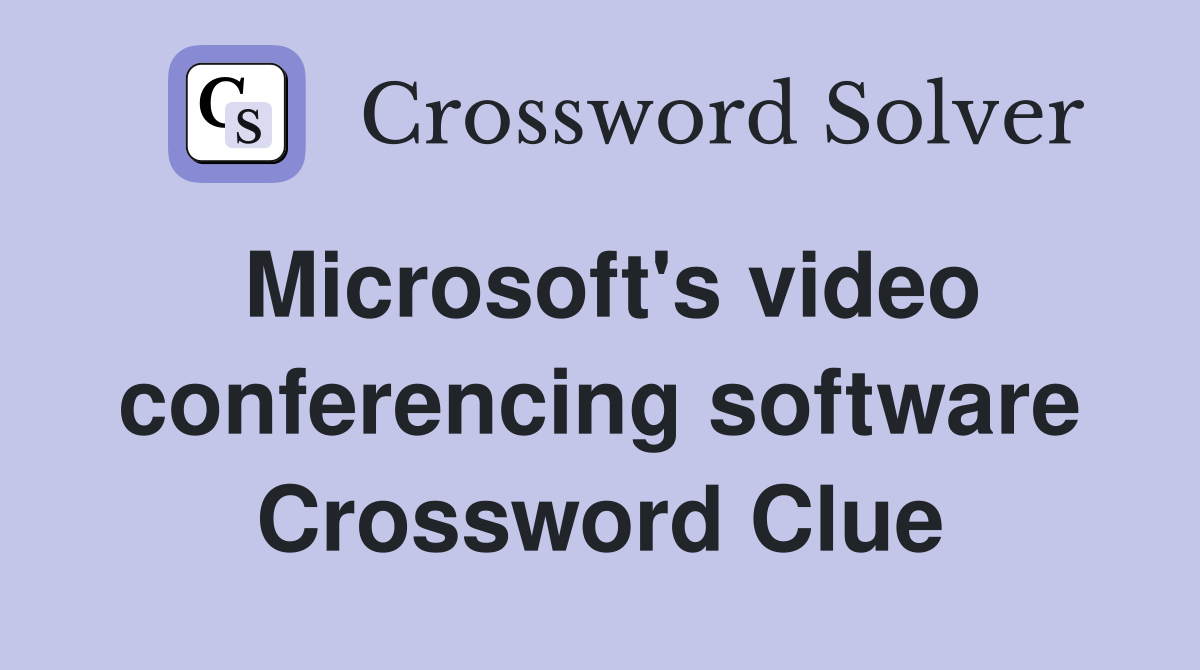 Microsoft's video conferencing software Crossword Clue