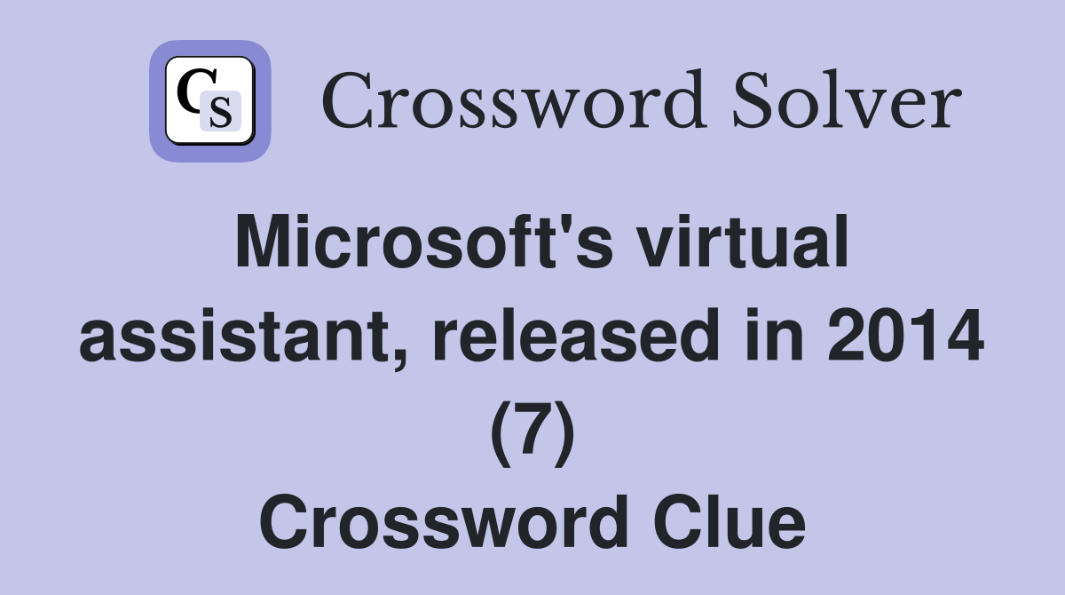 Microsoft's virtual assistant, released in 2014 (7) Crossword Clue
