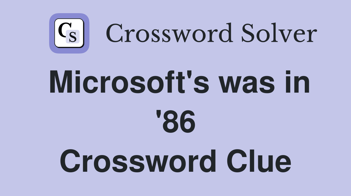 Microsoft's was in '86 Crossword Clue