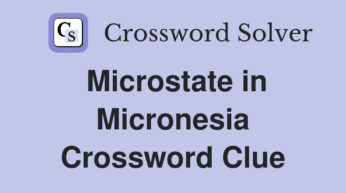 Microstate in Micronesia Crossword Clue