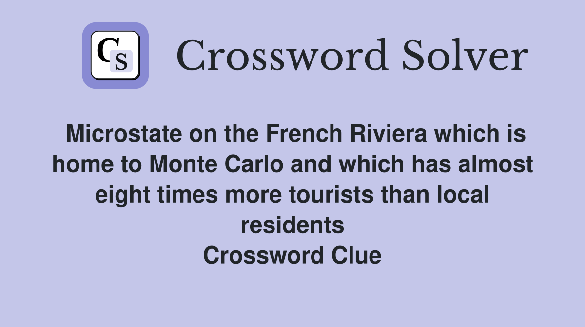 Microstate on the French Riviera which is home to Monte Carlo and which has almost eight times more tourists than local residents Crossword Clue