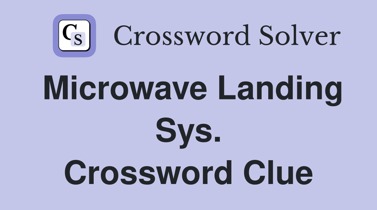Microwave Landing Sys. Crossword Clue