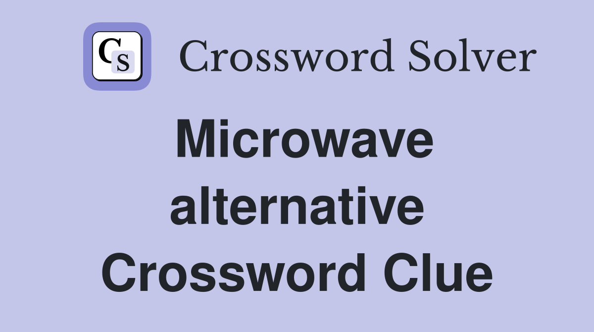 Microwave alternative Crossword Clue