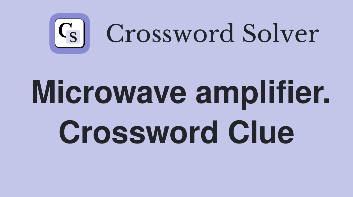 Microwave amplifier. Crossword Clue