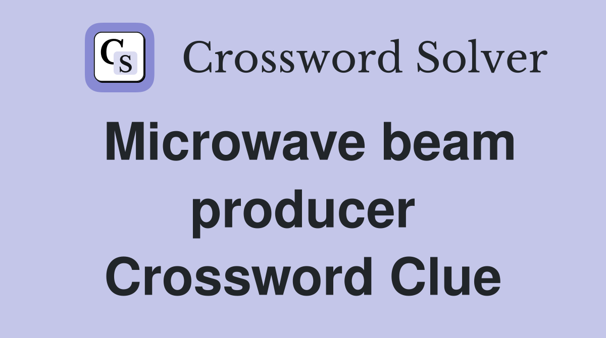 Microwave beam producer Crossword Clue