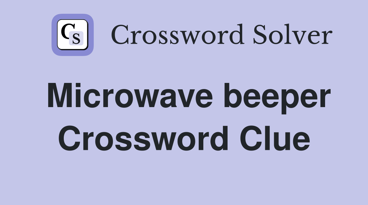 Microwave beeper Crossword Clue