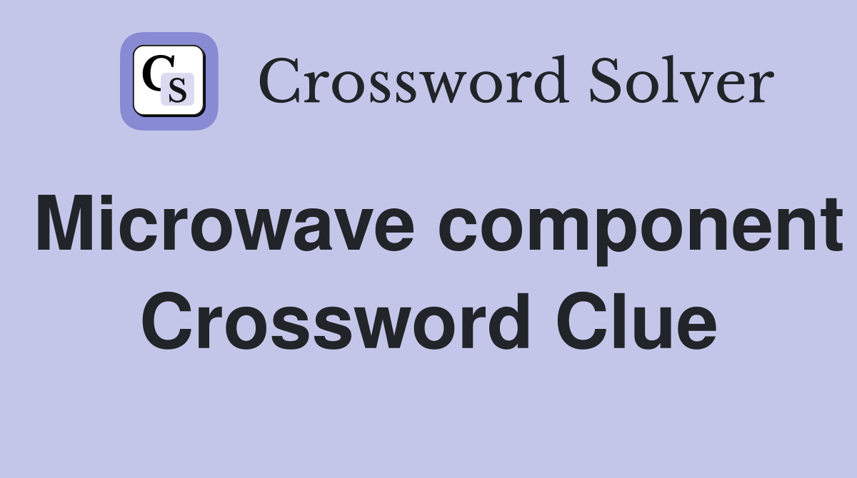 Microwave component Crossword Clue