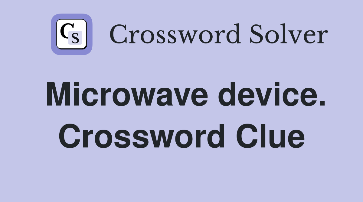 Microwave device. Crossword Clue