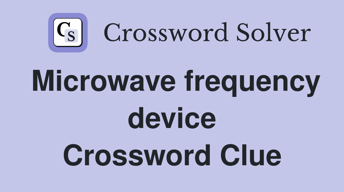 Microwave frequency device Crossword Clue