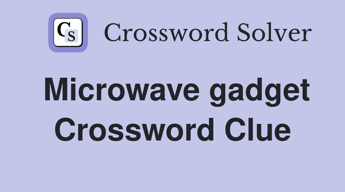 Microwave gadget Crossword Clue